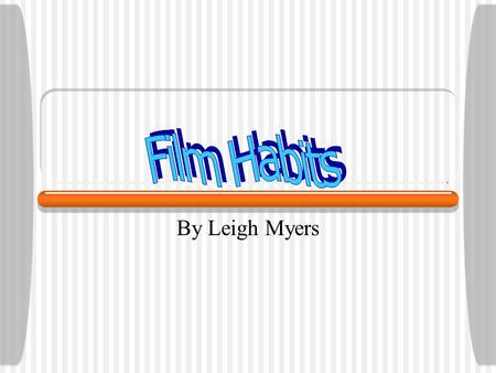By Leigh Myers. What are Audiences Habits when watching Films? Target Group - 16 - 21.