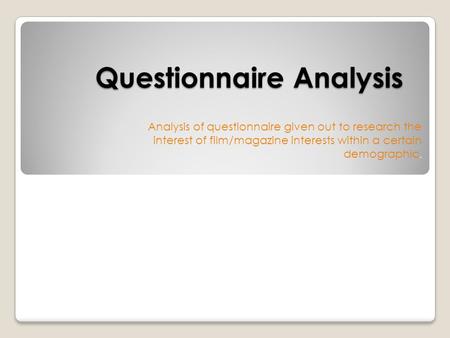 Questionnaire Analysis Analysis of questionnaire given out to research the interest of film/magazine interests within a certain demographic.
