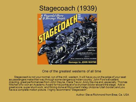 Stagecoach (1939) One of the greatest westerns of all time Stagecoach is not your normal, run of the mill, western. It will have you on the edge of your.