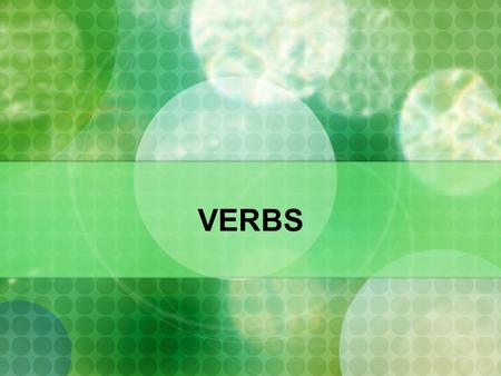 VERBS. VERB A word that expresses an action or state of being.