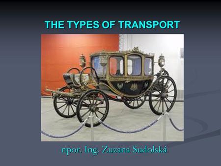 THE TYPES OF TRANSPORT npor. Ing. Zuzana Sudolská.