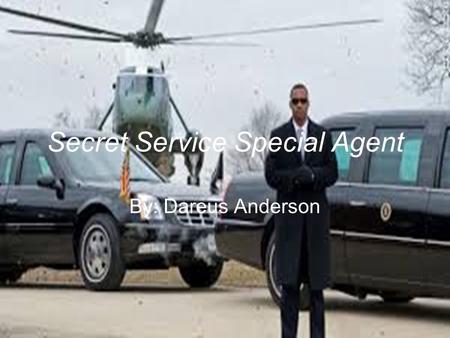 Secret Service Special Agent By: Dareus Anderson.