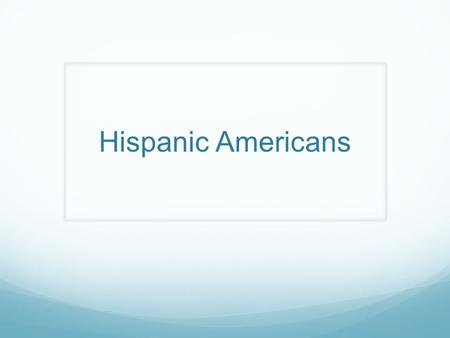 Hispanic Americans.
