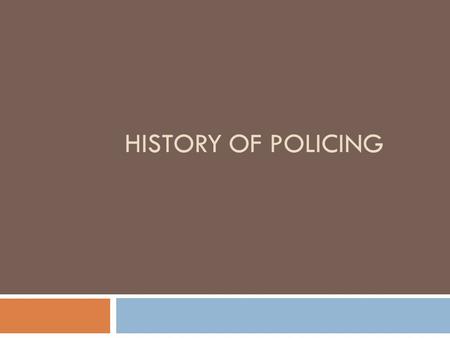 HISTORY OF POLICING. European History, Eras of Policing, Early American Policing, Texas Rangers, US Marshals, 1 st Police Force and 1 st Detectives What.