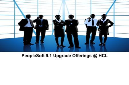 PeopleSoft 9.1 Upgrade HCL
