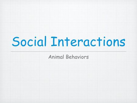 Social Interactions Animal Behaviors. Behavioral Controls Genetic: Instincts, hormonal controls. Learned: Imprinting, classical and operant conditioning,
