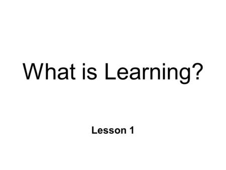 What is Learning? Lesson 1. Psychology n Scientific study of behavior and cognitive processes n Behavior l Text: What you do l any event that can be objectively.