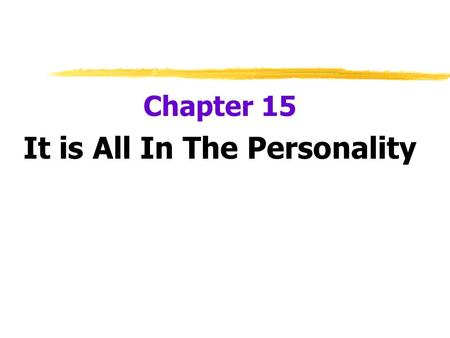 Chapter 15 It is All In The Personality. What is Personality?  Personality  an individual’s characteristic pattern of thinking, feeling, and acting.