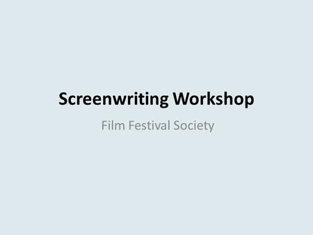 Screenwriting Workshop Film Festival Society. What makes a screenplay a screenplay?