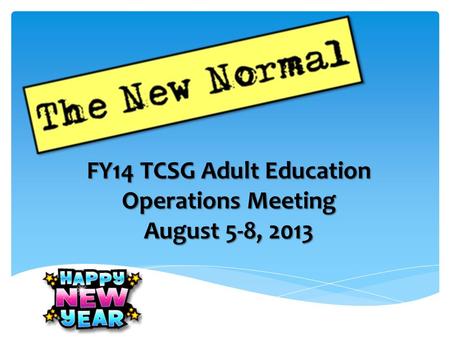 FY14 TCSG Adult Education Operations Meeting August 5-8, 2013.