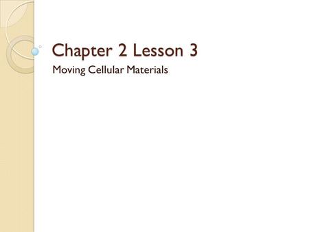 Chapter 2 Lesson 3 Moving Cellular Materials. Cell Membrane The cell membrane is selectively permeable ◦ It allows certain things into the cell while.