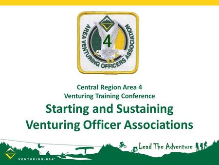 Central Region Area 4 Venturing Training Conference Starting and Sustaining Venturing Officer Associations.