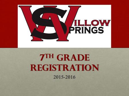 7 th Grade Registration 2015-2016. 7 th Grade Essentials If: Independence Responsibility Then: Study Skills Study for Tests Organization Advocate Communicate.