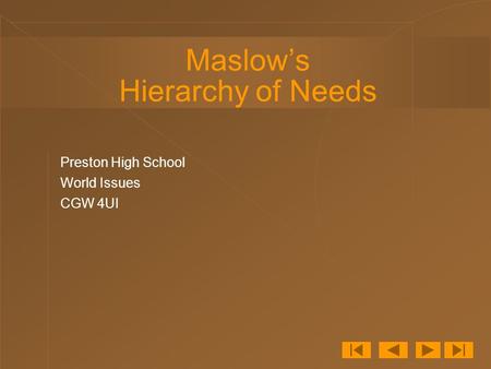Maslow’s Hierarchy of Needs Preston High School World Issues CGW 4UI.