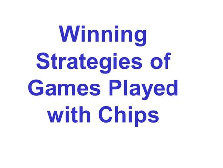 Winning Strategies of Games Played with Chips. I got a interesting game Now we show the game 1 2 3 4 5 6 7 8 P 1 =4 P 2 =6 P 3 =8 Rule 1: Two players.
