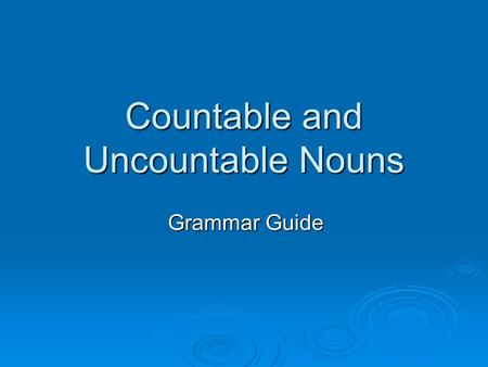 Countable and Uncountable Nouns Grammar Guide. Introduction: Difference Countable Nouns  are the names of separate objects, people, ideas etc. which.