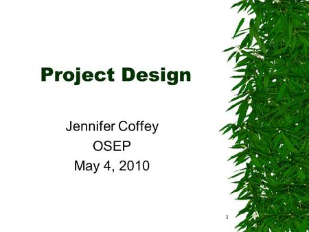 Project Design Jennifer Coffey OSEP May 4, 2010 1.