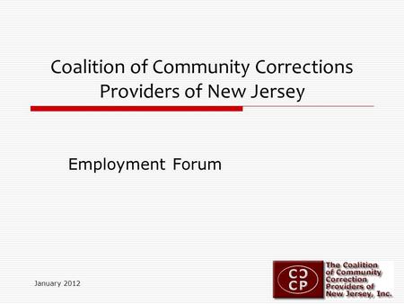 January 2012 Coalition of Community Corrections Providers of New Jersey Employment Forum.