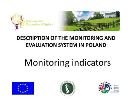 DESCRIPTION OF THE MONITORING AND EVALUATION SYSTEM IN POLAND Monitoring indicators.