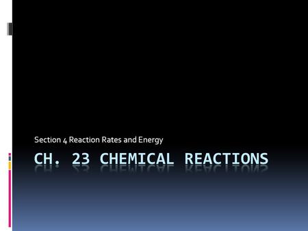 Section 4 Reaction Rates and Energy. Chemical Reactions—Energy Exchanges A dynamic explosion is an example of a rapid chemical reaction. Most chemical.