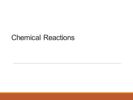 Chemical Reactions. Reactions involve chemical changes in matter resulting in new substances Reactions involve rearrangement and exchange of atoms to.