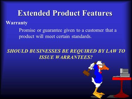 Extended Product Features Warranty Promise or guarantee given to a customer that a product will meet certain standards. SHOULD BUSINESSES BE REQUIRED BY.