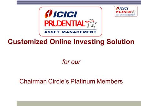 Customized Online Investing Solution for our Chairman Circle’s Platinum Members.
