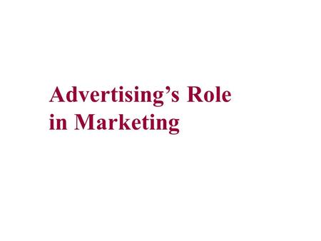 Advertising’s Role in Marketing. WHAT IS MARKETING? TRADITIONALLY, MARKETING IS THE WAY A PRODUCT IS DESIGNED, TESTED, PRODUCED, BRANDED, PACKAGED, PRICED,