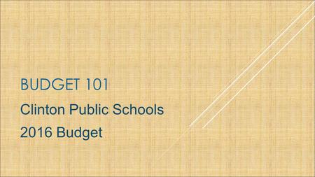 BUDGET 101 Clinton Public Schools 2016 Budget. The Goal of the Chapter 70 Formula To ensure that every district has sufficient resources to meet its foundation.