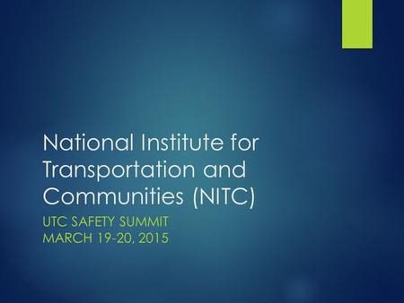 National Institute for Transportation and Communities (NITC) UTC SAFETY SUMMIT MARCH 19-20, 2015.