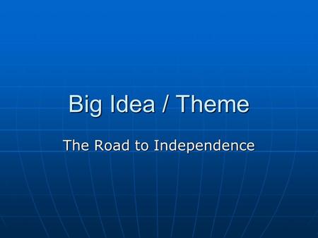 Big Idea / Theme The Road to Independence. Responsibility and Rights Responsibility and Rights Rhetoric of the Revolution Rhetoric of the Revolution Persuasion.