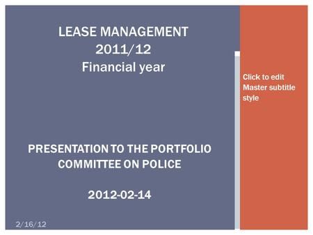 Click to edit Master subtitle style 2/16/12 LEASE MANAGEMENT 2011/12 Financial year PRESENTATION TO THE PORTFOLIO COMMITTEE ON POLICE 2012-02-14.