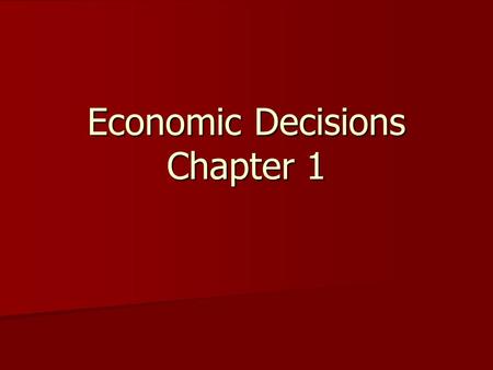 Economic Decisions Chapter 1. I’ve just given you $250! ~Write down what you would do with it!~