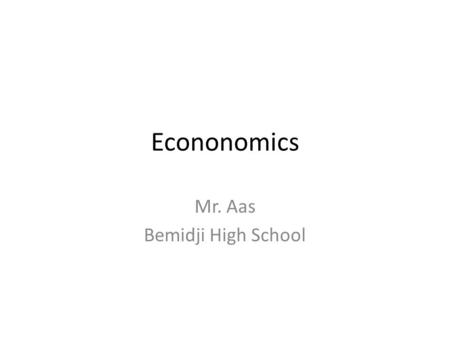 Econonomics Mr. Aas Bemidji High School. Micro Microeconomics is the branch of economics that examines the choices of individuals concerning one product,