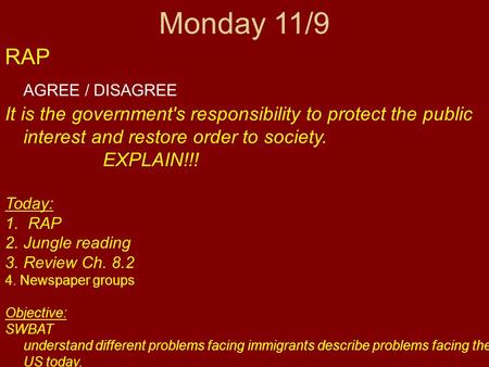 Monday 11/9 RAP AGREE / DISAGREE It is the government's responsibility to protect the public interest and restore order to society. EXPLAIN!!! Today: 1.