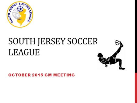 SOUTH JERSEY SOCCER LEAGUE OCTOBER 2015 GM MEETING.