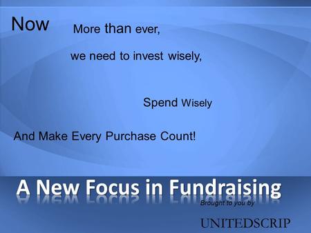 Brought to you by UNITEDSCRIP Now More than ever, Spend Wisely And Make Every Purchase Count! we need to invest wisely,