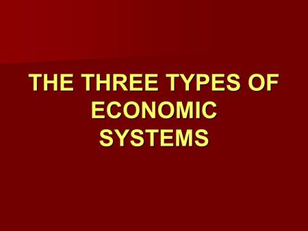 THE THREE TYPES OF ECONOMIC SYSTEMS. INTRODUCTION We all need goods and services:  BASIC NEEDS – the same in the developed societies of the western world.
