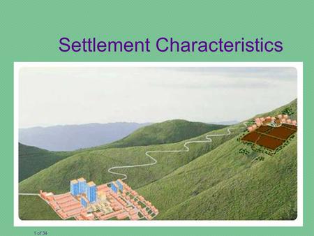 1 of 34 Settlement Characteristics. How can we describe settlements? site situationfunction shape population area.