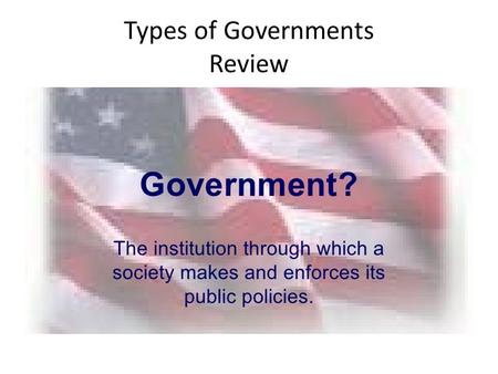Types of Governments Review. Monarchy A monarchy has a king, queen, emperor or empress. The ruling position can be passed on to the ruler ’ s heirs. In.