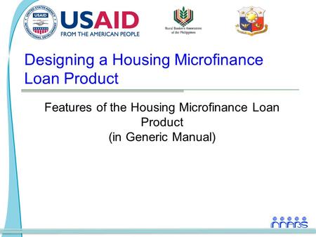 Designing a Housing Microfinance Loan Product Features of the Housing Microfinance Loan Product (in Generic Manual)