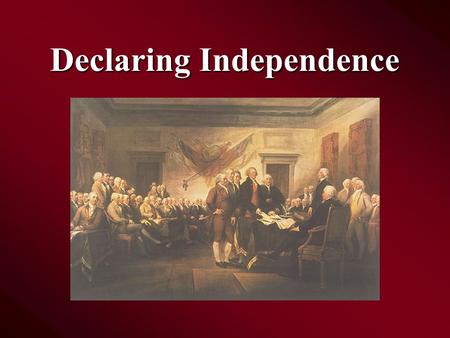 Declaring Independence Great Awakening The colonists began returning to God Revivals were held outside where hundreds of people listened to sermons about.