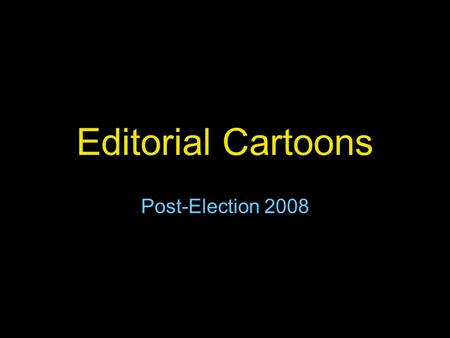 Editorial Cartoons Post-Election 2008. How to Analyze an Editorial Cartoon What do you see? What is the event or issue that inspired the cartoon? What.