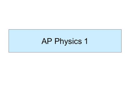 AP Physics 1. What is AP Physics 1? First year physics course intended to be equivalent to a college introductory physics course.