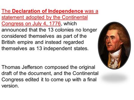 The Declaration of Independence was a statement adopted by the Continental Congress on July 4, 1776, which announced that the 13 colonies no longer considered.