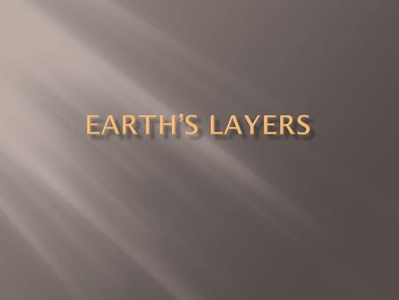  The Earth has several layers.  No feature on Earth is permanent. The Core  Inside layer of Earth  Made of nickel and iron  Has a liquid outer layer.