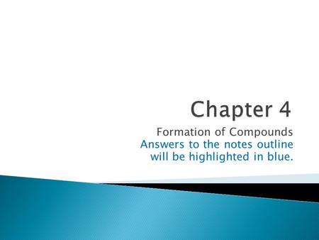 Formation of Compounds Answers to the notes outline will be highlighted in blue.