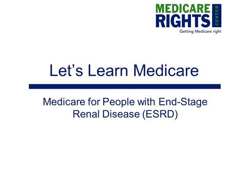 Let’s Learn Medicare Medicare for People with End-Stage Renal Disease (ESRD)