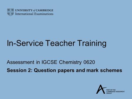 In-Service Teacher Training Assessment in IGCSE Chemistry 0620 Session 2: Question papers and mark schemes.