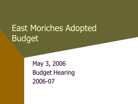 East Moriches Adopted Budget May 3, 2006 Budget Hearing 2006-07.
